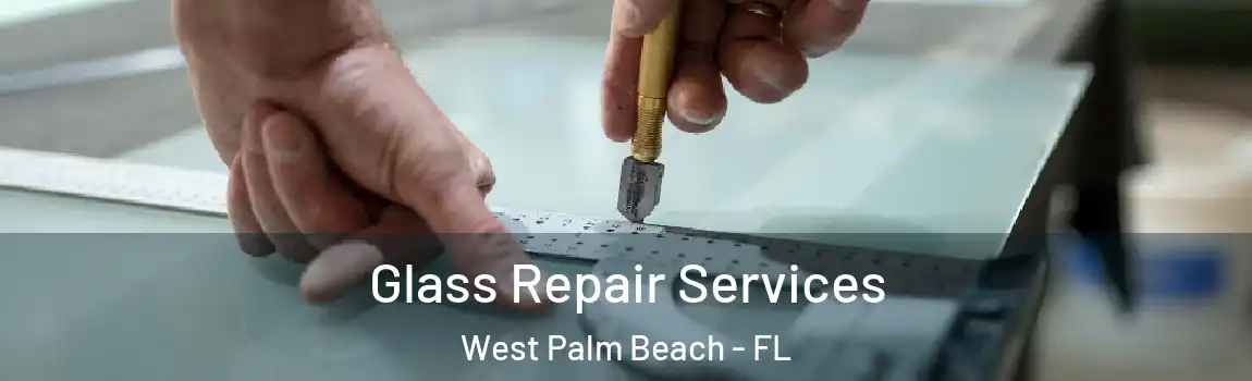 Glass Repair Services West Palm Beach - FL